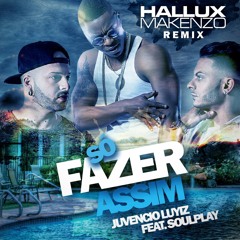 Juvencio Luiyz & Soulplay -  Só Fazer Assim (Hallux Makenzo OFICIAL Remix)