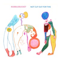 Rubblebucket - Not Cut Out for This