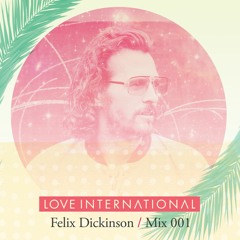 Love International Mix 001: Felix Dickinson