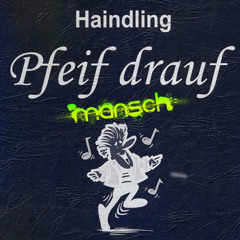 Haindling - Pfeif drauf (Mansch Bootleg)