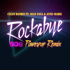 Clean Bandit ft Sean Paul - Rockabye (80s Powerpop Remix)