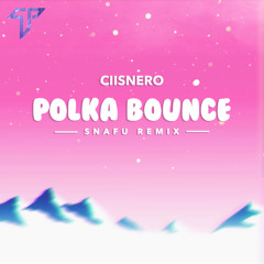Ciisnero - Polka Bounce (Snafu Remix)