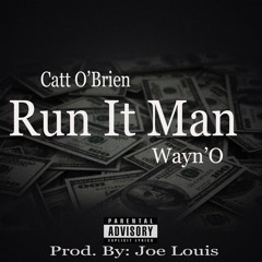 Catt O'Brien x Wayn'O - The Run It Man (Prod. Joe Louis )