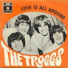 Love Is All Around Me - The Troggs