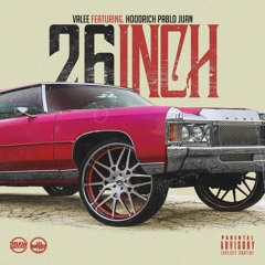 26 Inch (Feat. HoodRich Pablo Juan)(Prod. By. Valee)
