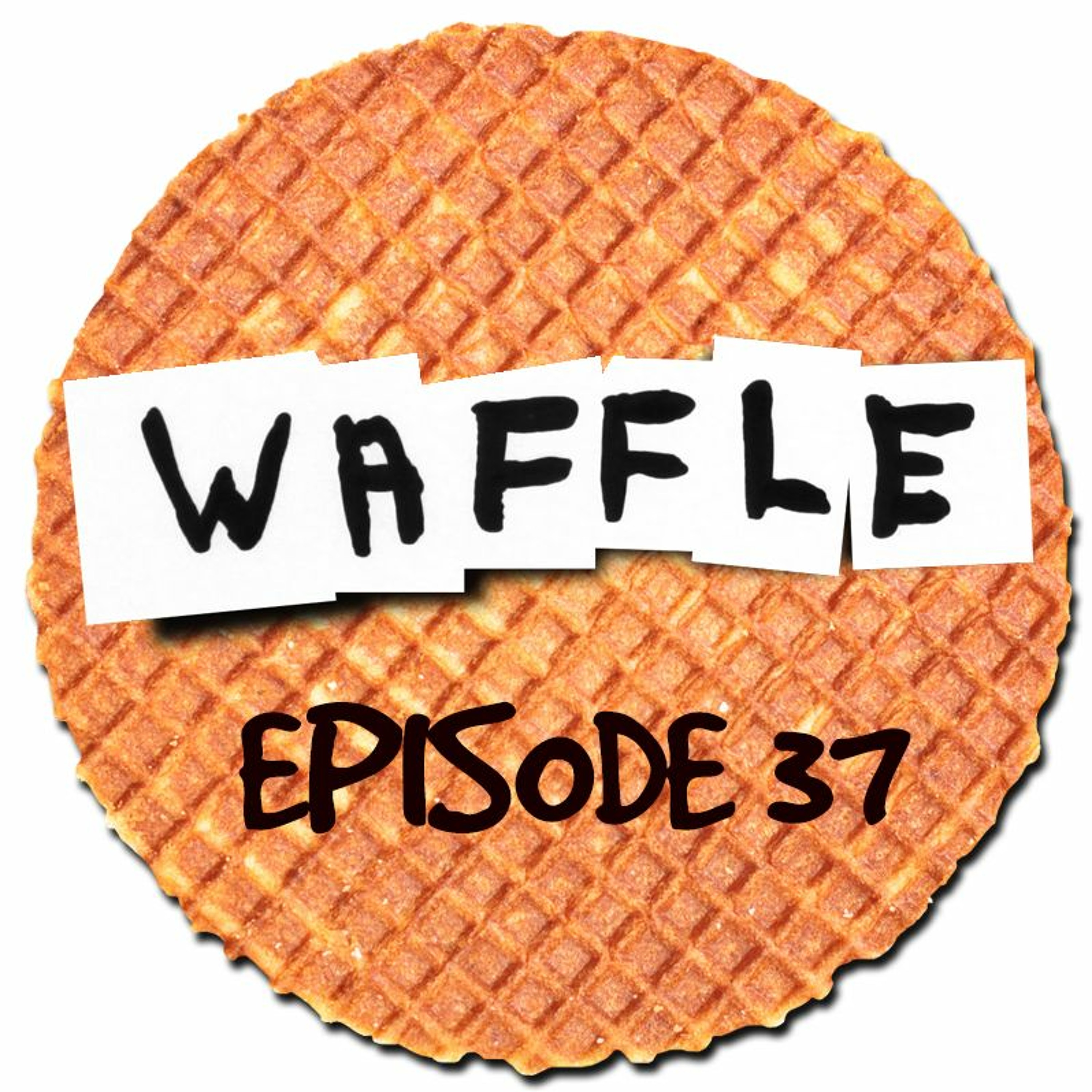 ~ Waffle - Episode 37 ~