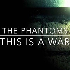 The Phantoms - This Is A War