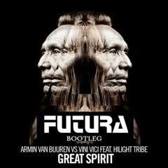 Vini Vici, ArminVanBuuren - Great Spirit (FUTURA Bootleg) ft. Hilight Tribe *FREE DOWNLOAD*