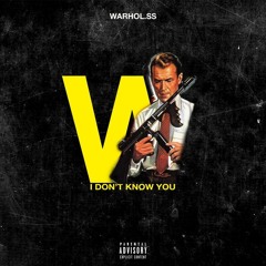 WARHOL.SS ~ I DON'T KNOW YOU! [PROD BY CUDDA]