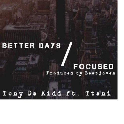 Better Days/Focused ft. Ttani (Produced By BeatJoven)