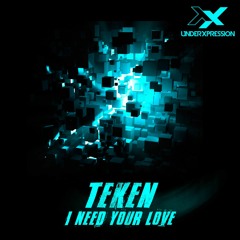Teken - I Need Your Love ( Original mix ) OUT NOW by UNDERXPRESSION Rec