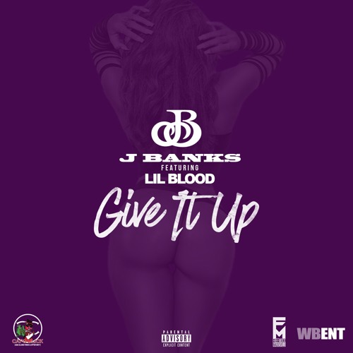 "GIVE IT UP"(Dirty)Ft Lil Blood