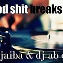 dj jaiba & dj ab one....good shit breaks vol.1