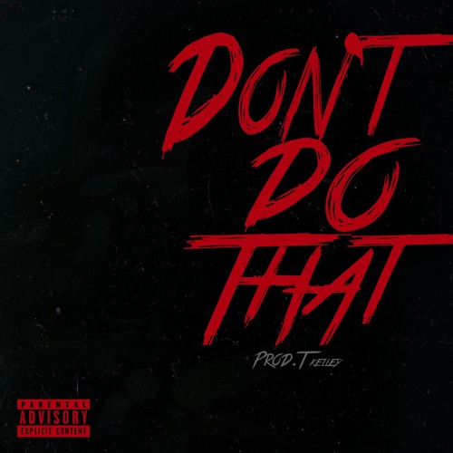 Derek King ~ Don't Do That (Prod. T Kelley)