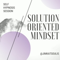 Self Hypnosis Session: Solution Oriented Thinking