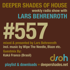 Deeper Shades Of House #557 w/ guest mix by KAKÁ FRANCO
