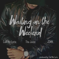 Waiting On The Weekend [Single Version] (Feat. JSMN & Tha Juice)