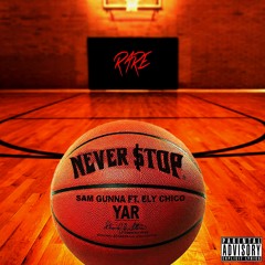 Never Stop - Sam Gunna Ft. Ely Chico( Prod By. SunnyOnTheBeat & Seez)