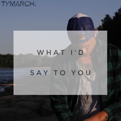 What I'd Say To You.
