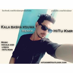 Kala basha kouwa remix- HiTu Kmr