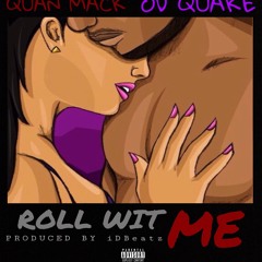 Roll Wit Me ft. Od Quake (Prod. By iDBeatz)