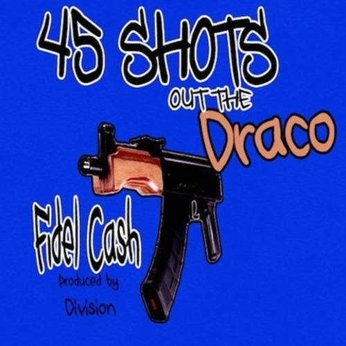 Fidel Cash - 45 Shots In The Draco [Prod. Division] [Thizzler.com]