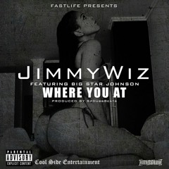 Jimmy Wiz ft Big Star Johnson - Where You At