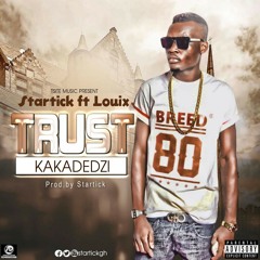 Startick-Kakadedzi(Trust)-ft-Louix-Prod.by Startick.mp3