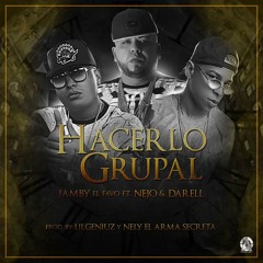 Jamby El Favo Ft Ñejo Y Darell - Hacerlo Grupal