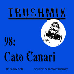Trushmix 98: Cato Canari