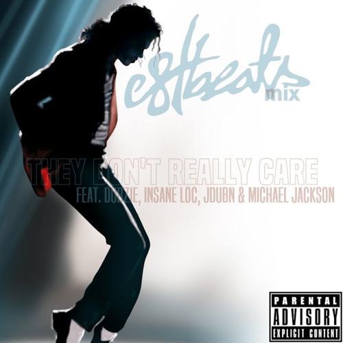 They Don't Really Care (E8TMix) (feat. Dubzie, Insane LOC, J-Dub-N & Michael Jackson)