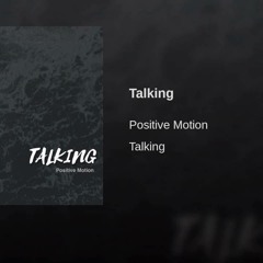 Talking - Positive Motion