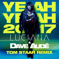 Luciana & Dave Audé  - Yeah Yeah 2017 (Tom Staar Remix)