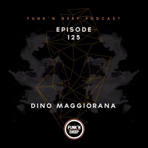Funk'n Deep Podcast 125 - Dino Maggiorana