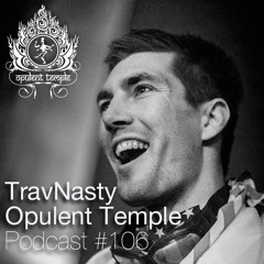 Opulent Temple Podcast #106 - TravNasty - Guest Mix