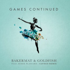 Bakermat & Goldfish Feat. Marie Plassard - Games Continued (Cavego Remix)
