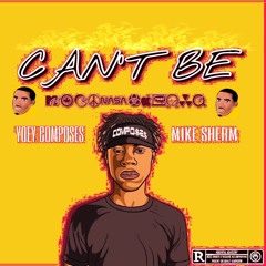 Can't Be ft. Mike Sherm (Prod. Yoey CompoSeS)
