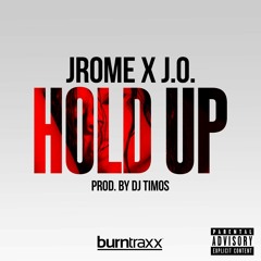 Jrome X J.O. - Hold Up (Prod. By DJ Timos)