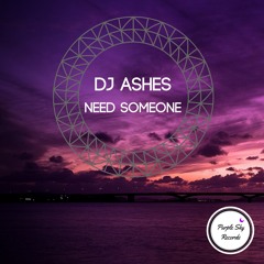 DJ Ashes - Need Someone (Original Mix)