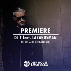 Premiere: DJ T feat. Lazarusman - The Pressure (Original Mix)