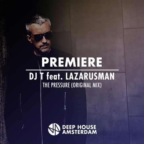 Premiere: DJ T feat. Lazarusman - The Pressure (Original Mix)