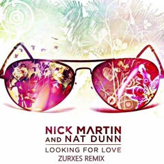 Nick Martin & Nat Dunn - Looking For Love (Zurxes Remix)