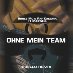 BONEZ MC & RAF CAMORA Feat. MAXWELL - Ohne Mein Team (RIBELLU Remix)