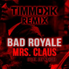 Bad Royale - Mrs. Claus (Timmokk Remix)