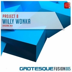Project 8 Willy Wonka [Grotesque Fusion] OUT NOW!!!