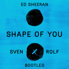 Ed Sheeran - Shape Of You (Sven & Rolf Bootleg)