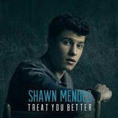 Treat u better by Shawn Mendes(cover)