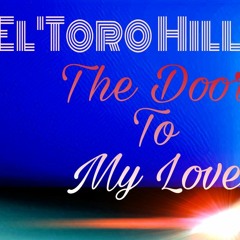 El Toro Hill  "THE DOOR TO MY LOVE"(studio version)