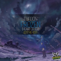 Eufeion - Frozen (Heart Of Ice) (2017 Re-Edit) - OUT NOW!!!