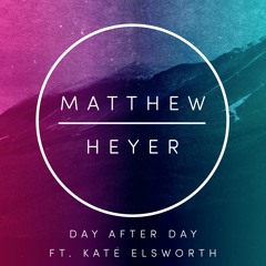 Matthew Heyer ft. Kate Elsworth - Day After Day